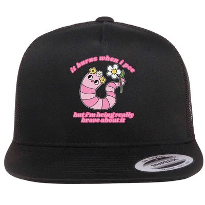 It Burns When I Pee But I'm Being Really Brave About It Flat Bill Trucker Hat
