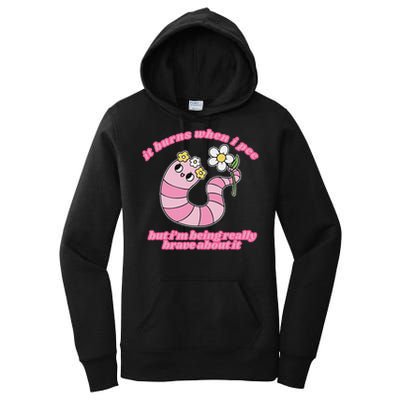 It Burns When I Pee But I'm Being Really Brave About It Women's Pullover Hoodie