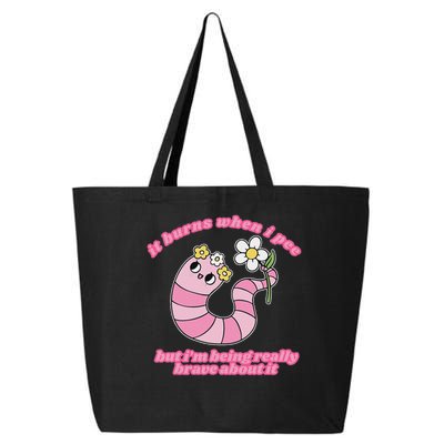 It Burns When I Pee But I'm Being Really Brave About It 25L Jumbo Tote