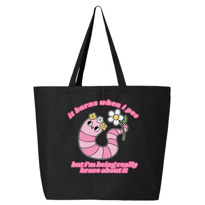 It Burns When I Pee But I'm Being Really Brave About It 25L Jumbo Tote