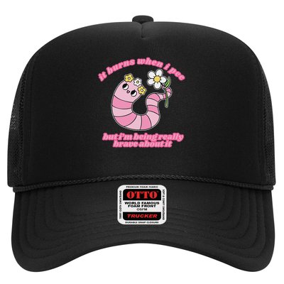 It Burns When I Pee But I'm Being Really Brave About It Trucker Hat