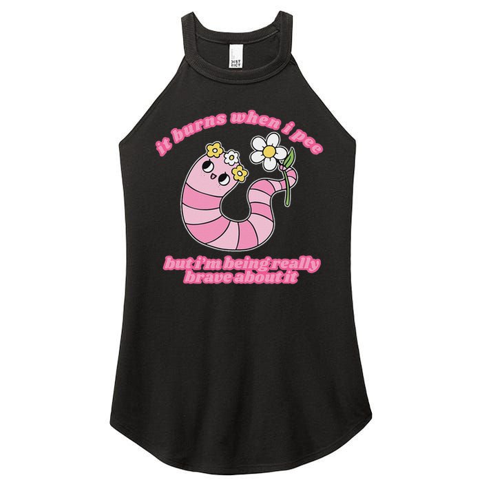 It Burns When I Pee But I'm Being Really Brave About It Women's Perfect Tri Rocker Tank