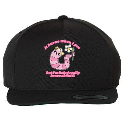 It Burns When I Pee But I'm Being Really Brave About It Wool Snapback Cap