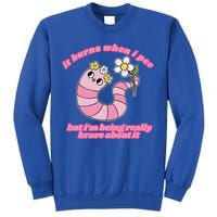 It Burns When I Pee But I'm Being Really Brave About It Sweatshirt
