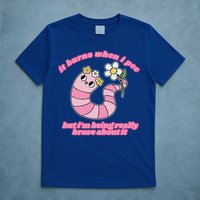 It Burns When I Pee But I'm Being Really Brave About It T-Shirt