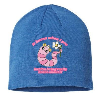 It Burns When I Pee But I'm Being Really Brave About It Sustainable Beanie