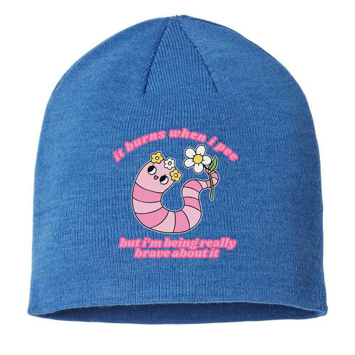 It Burns When I Pee But I'm Being Really Brave About It Sustainable Beanie