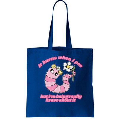 It Burns When I Pee But I'm Being Really Brave About It Bag