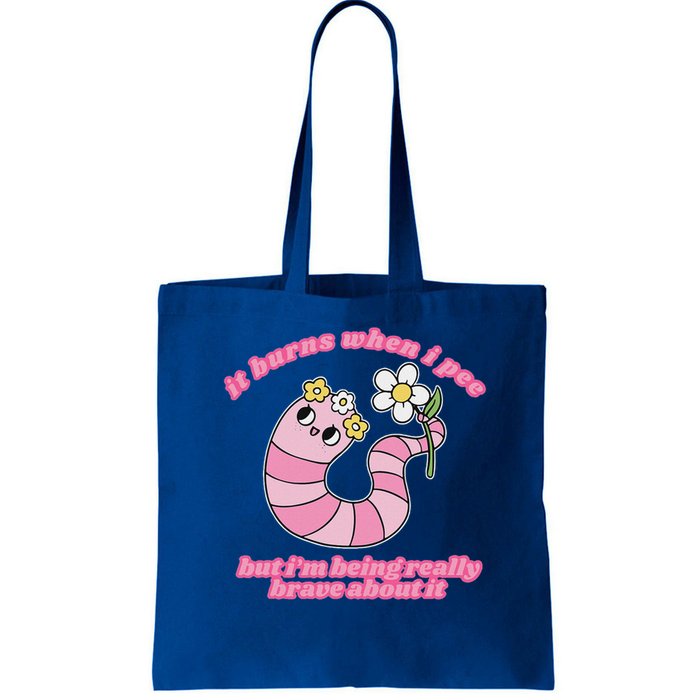 It Burns When I Pee But I'm Being Really Brave About It Bag