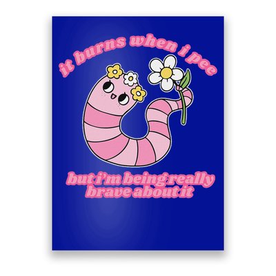 It Burns When I Pee But I'm Being Really Brave About It Poster