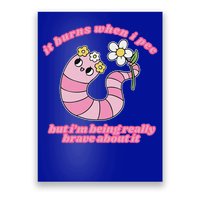 It Burns When I Pee But I'm Being Really Brave About It Poster