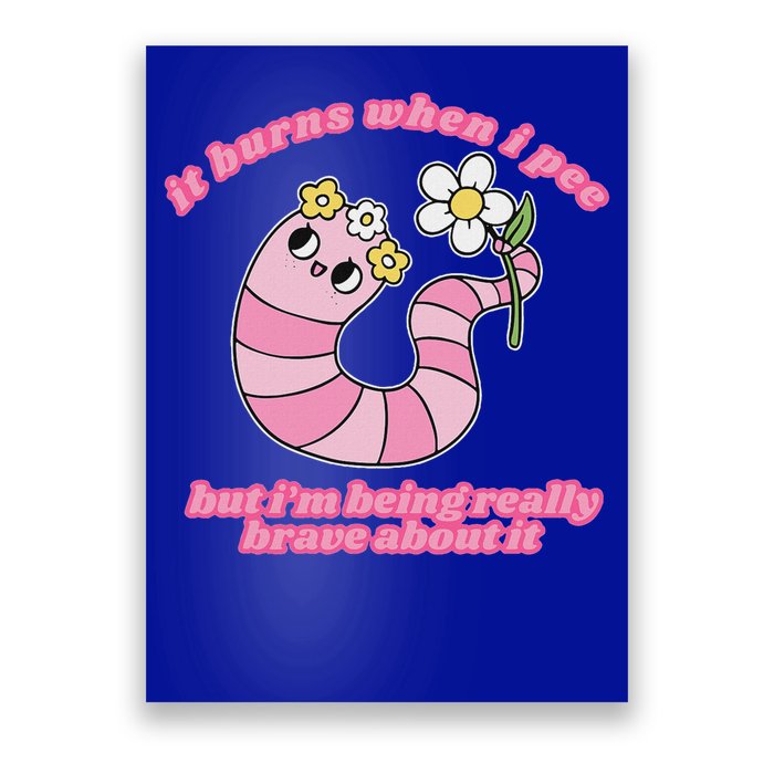 It Burns When I Pee But I'm Being Really Brave About It Poster