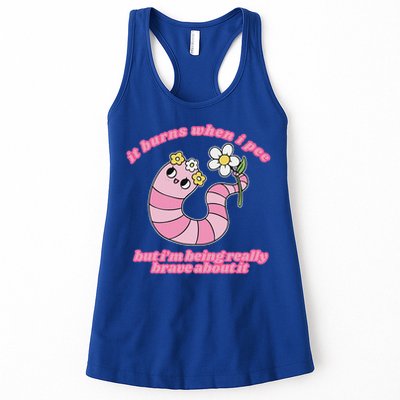 It Burns When I Pee But I'm Being Really Brave About It Womens Tank Top
