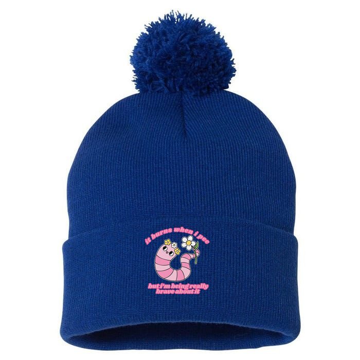 It Burns When I Pee But I'm Being Really Brave About It Pom Pom 12in Knit Beanie