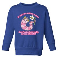 It Burns When I Pee But I'm Being Really Brave About It Toddler Sweatshirt
