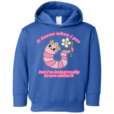It Burns When I Pee But I'm Being Really Brave About It Toddler Hoodie