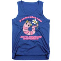 It Burns When I Pee But I'm Being Really Brave About It Tank Top