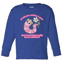 It Burns When I Pee But I'm Being Really Brave About It Toddler Long Sleeve Shirt