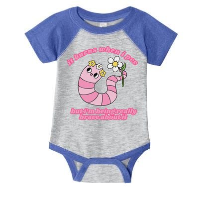 It Burns When I Pee But I'm Being Really Brave About It Infant Baby Jersey Bodysuit