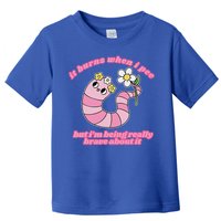 It Burns When I Pee But I'm Being Really Brave About It Toddler T-Shirt
