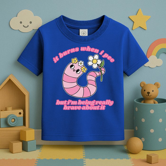 It Burns When I Pee But I'm Being Really Brave About It Toddler T-Shirt