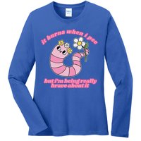 It Burns When I Pee But I'm Being Really Brave About It Ladies Long Sleeve Shirt