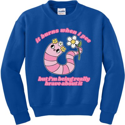 It Burns When I Pee But I'm Being Really Brave About It Kids Sweatshirt