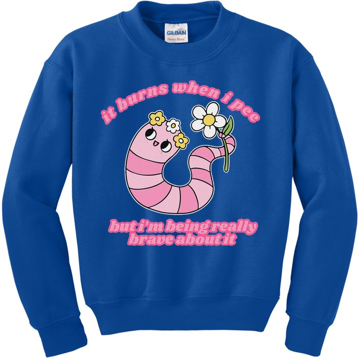 It Burns When I Pee But I'm Being Really Brave About It Kids Sweatshirt