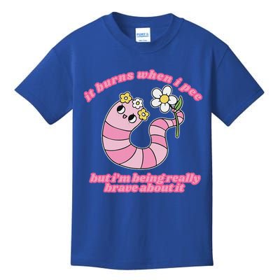 It Burns When I Pee But I'm Being Really Brave About It Kids T-Shirt