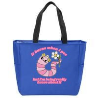 It Burns When I Pee But I'm Being Really Brave About It Zip Tote Bag
