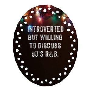 Introverted But Willing To Discuss 90s R&B Funny Anti Social Ceramic Oval Ornament