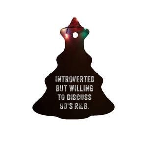 Introverted But Willing To Discuss 90s R&B Funny Anti Social Ceramic Tree Ornament