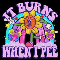 It Burns When I Pee Funny Sarcastic Ironic Inappropriate T-Shirt