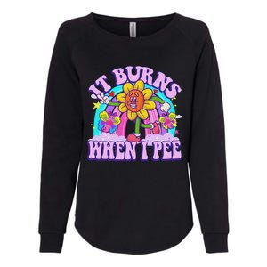 It Burns When I Pee Funny Sarcastic Ironic Inappropriate Womens California Wash Sweatshirt