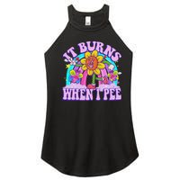 It Burns When I Pee Funny Sarcastic Ironic Inappropriate Women's Perfect Tri Rocker Tank