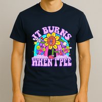 It Burns When I Pee Funny Sarcastic Ironic Inappropriate T-Shirt