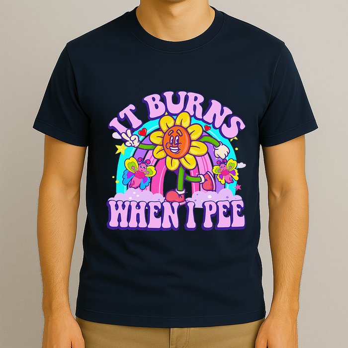 It Burns When I Pee Funny Sarcastic Ironic Inappropriate T-Shirt