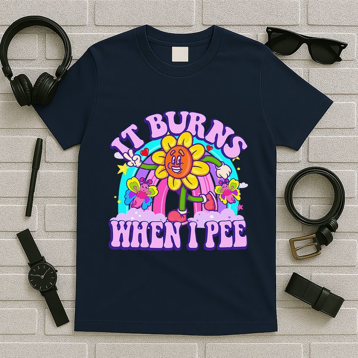It Burns When I Pee Funny Sarcastic Ironic Inappropriate T-Shirt