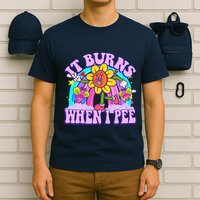 It Burns When I Pee Funny Sarcastic Ironic Inappropriate T-Shirt
