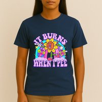It Burns When I Pee Funny Sarcastic Ironic Inappropriate T-Shirt