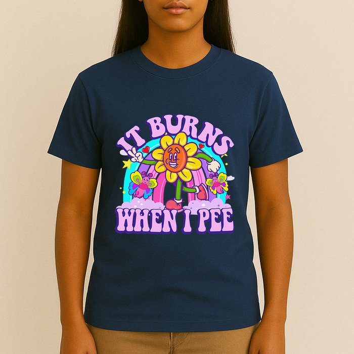 It Burns When I Pee Funny Sarcastic Ironic Inappropriate T-Shirt
