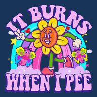 It Burns When I Pee Funny Sarcastic Ironic Inappropriate T-Shirt