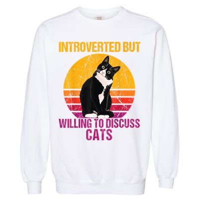 Introverted But Willing To Discuss Cats Garment-Dyed Sweatshirt