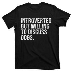 Introverted But Willing To Discuss Dogs Introverts T-Shirt