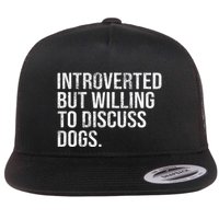 Introverted But Willing To Discuss Dogs Introverts Flat Bill Trucker Hat
