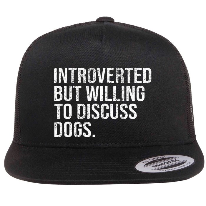 Introverted But Willing To Discuss Dogs Introverts Flat Bill Trucker Hat