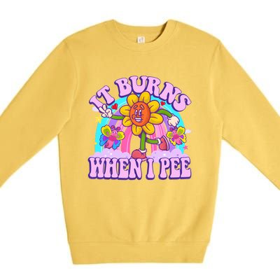 It Burns When I Pee Funny Sarcastic Ironic Inappropriate Premium Crewneck Sweatshirt