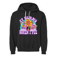 It Burns When I Pee Funny Sarcastic Ironic Inappropriate Garment-Dyed Fleece Hoodie