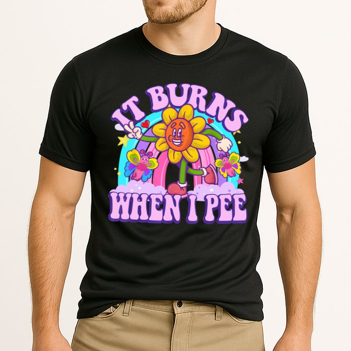 It Burns When I Pee Funny Sarcastic Ironic Inappropriate Performance Shirt