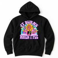 It Burns When I Pee Funny Sarcastic Ironic Inappropriate Hoodie